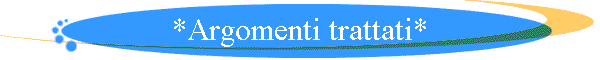 *Argomenti trattati*