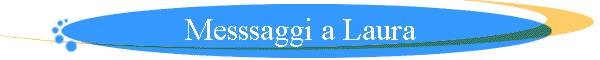 Messsaggi a Laura