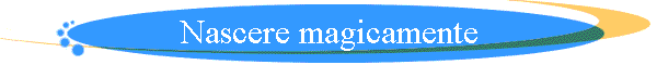 Nascere magicamente